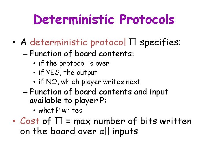 Deterministic Protocols • A deterministic protocol Π specifies: – Function of board contents: •