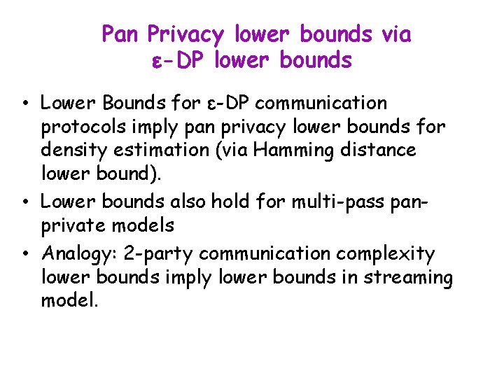 Pan Privacy lower bounds via ε-DP lower bounds • Lower Bounds for ε-DP communication