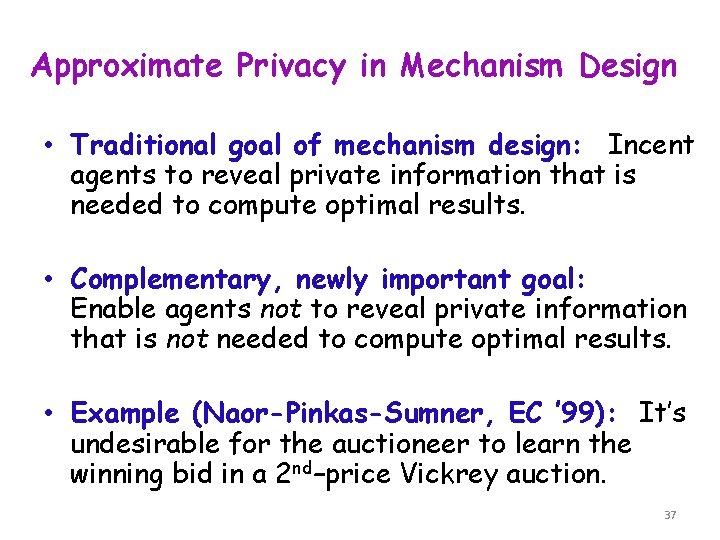 Approximate Privacy in Mechanism Design • Traditional goal of mechanism design: Incent agents to