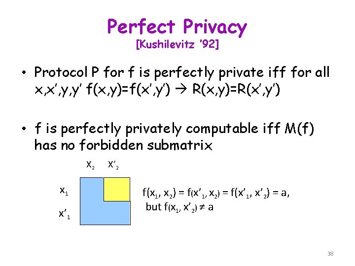 Perfect Privacy [Kushilevitz ’ 92] • Protocol P for f is perfectly private iff