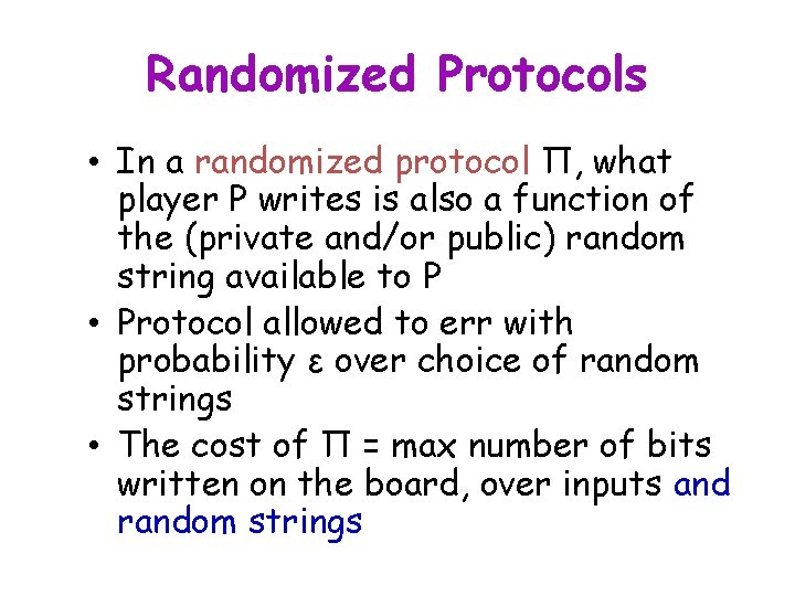 Randomized Protocols • In a randomized protocol Π, what player P writes is also