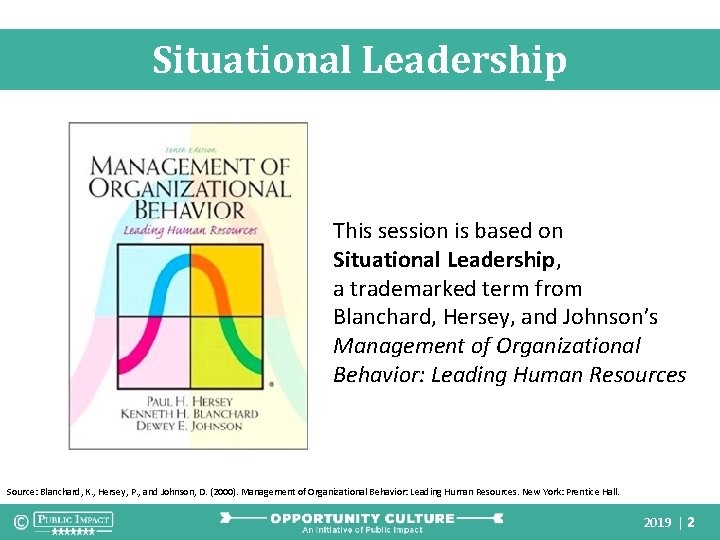 Situational Leadership This session is based on Situational Leadership, a trademarked term from Blanchard,