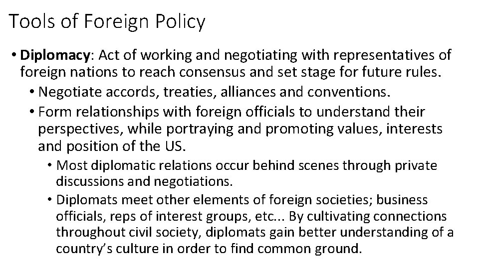 Tools of Foreign Policy • Diplomacy: Act of working and negotiating with representatives of