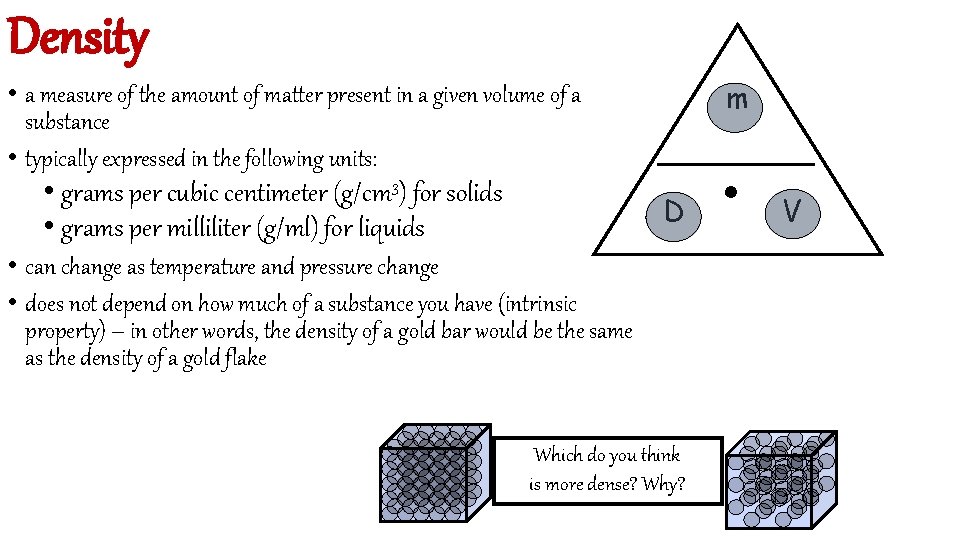 Density m • a measure of the amount of matter present in a given