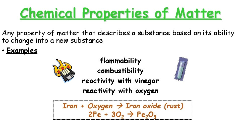 Chemical Properties of Matter Any property of matter that describes a substance based on