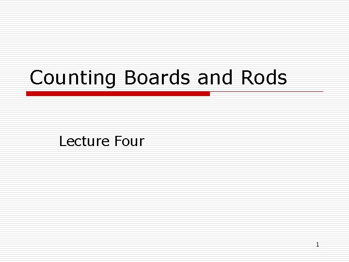 Counting Boards and Rods Lecture Four 1 