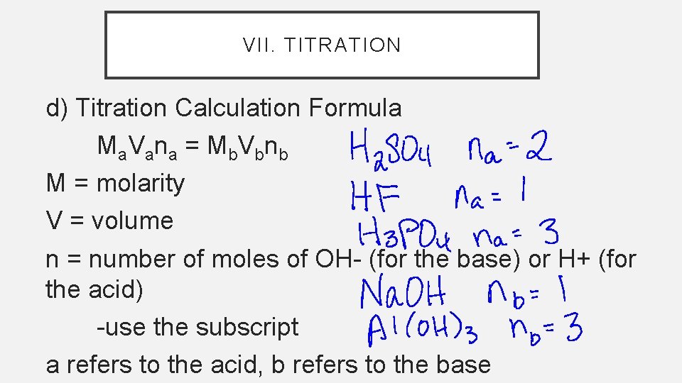 VII. TITRATION d) Titration Calculation Formula Ma V a n a = M b