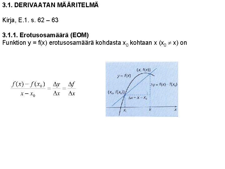 3. 1. DERIVAATAN MÄÄRITELMÄ Kirja, E. 1. s. 62 – 63 3. 1. 1.