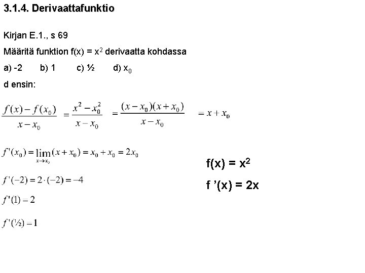 3. 1. 4. Derivaattafunktio Kirjan E. 1. , s 69 Määritä funktion f(x) =