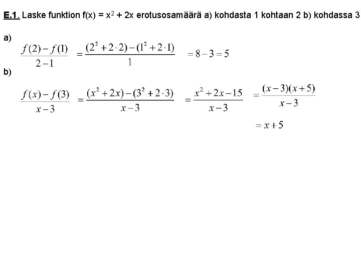 E. 1. Laske funktion f(x) = x 2 + 2 x erotusosamäärä a) kohdasta