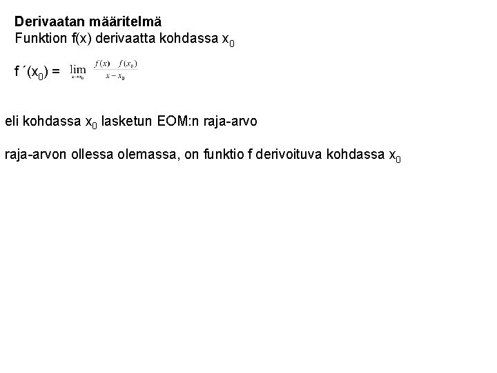 Derivaatan määritelmä Funktion f(x) derivaatta kohdassa x 0 f ´(x 0) = eli kohdassa