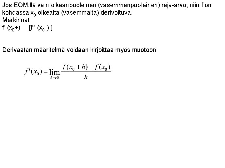 Jos EOM: llä vain oikeanpuoleinen (vasemmanpuoleinen) raja-arvo, niin f on kohdassa x 0 oikealta