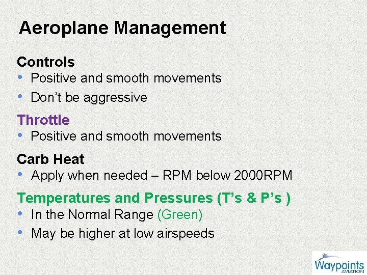 Aeroplane Management Controls • Positive and smooth movements • Don’t be aggressive Throttle •