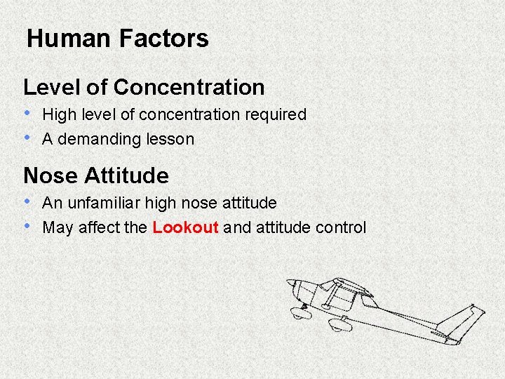 Human Factors Level of Concentration • High level of concentration required • A demanding