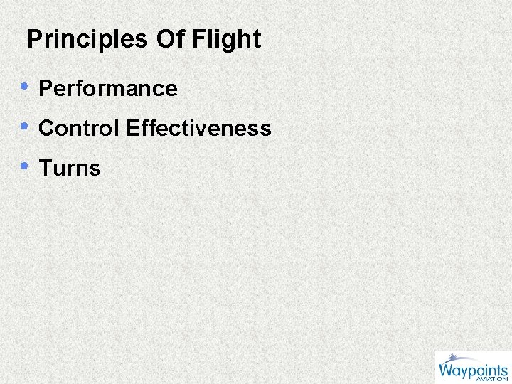 Principles Of Flight • Performance • Control Effectiveness • Turns 