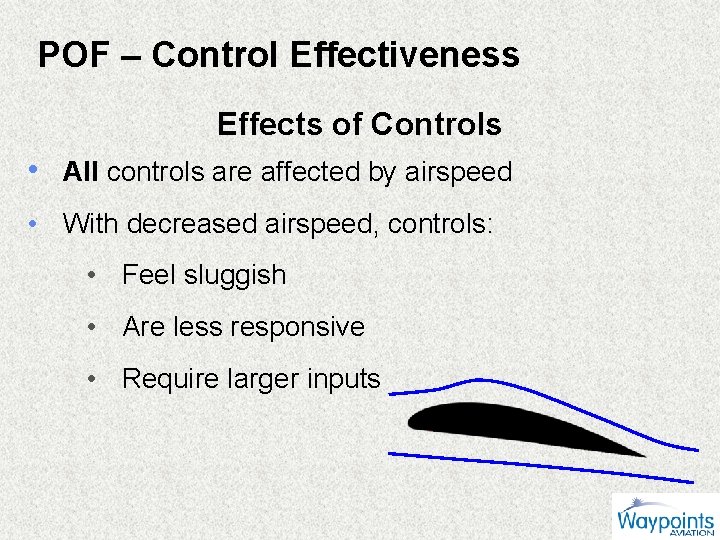 POF – Control Effectiveness Effects of Controls • All controls are affected by airspeed