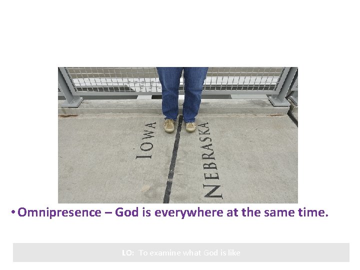  • Omnipresence – God is everywhere at the same time. LO: To examine