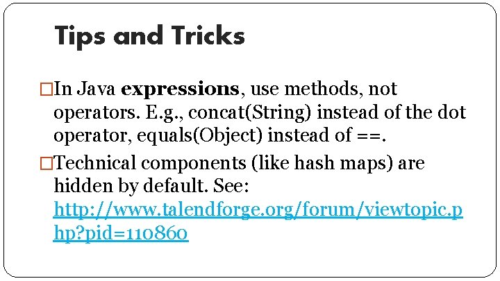 Tips and Tricks �In Java expressions, use methods, not operators. E. g. , concat(String)