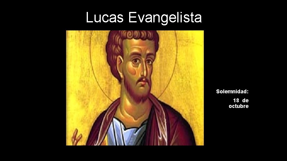Lucas Evangelista Solemnidad: 18 de octubre 