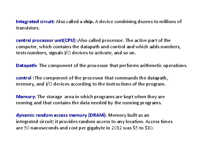 Integrated circuit: Also called a chip. A device combining dozens to millions of transistors.