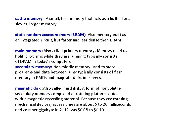 cache memory : A small, fast memory that acts as a buffer for a