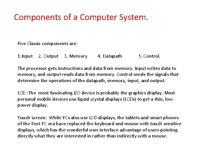 Components of a Computer System. Five Classic components are: 1. Input 2. Output 3.