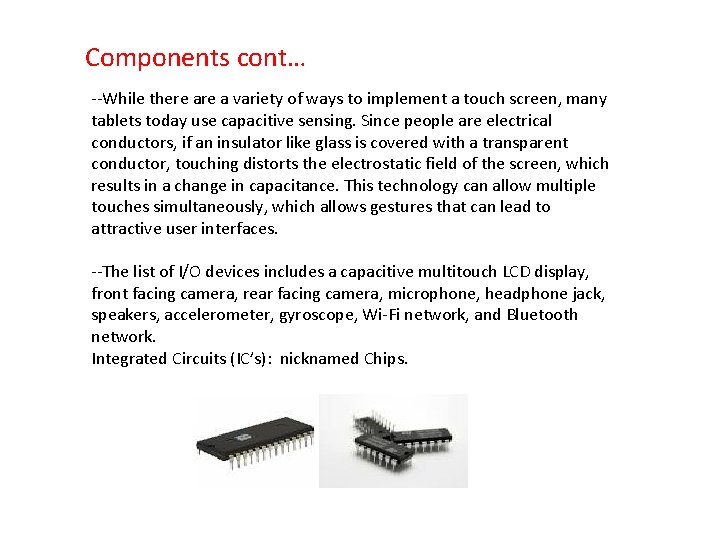 Components cont… --While there a variety of ways to implement a touch screen, many