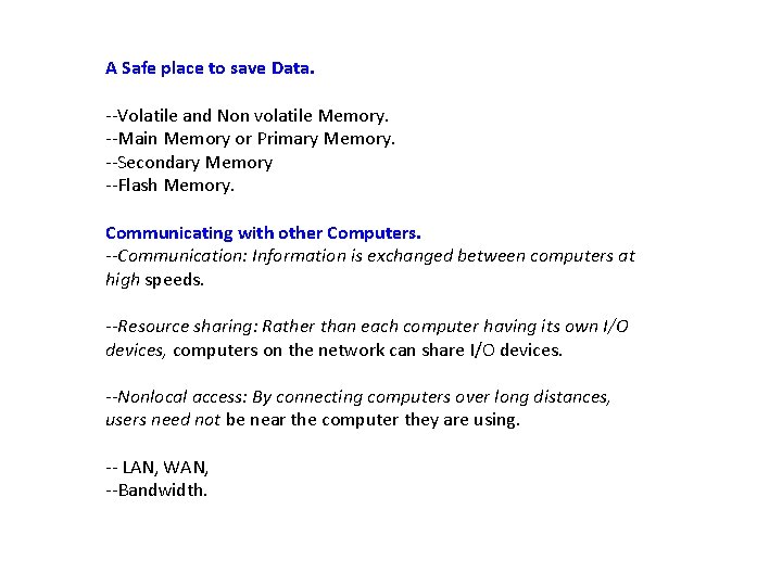 A Safe place to save Data. --Volatile and Non volatile Memory. --Main Memory or