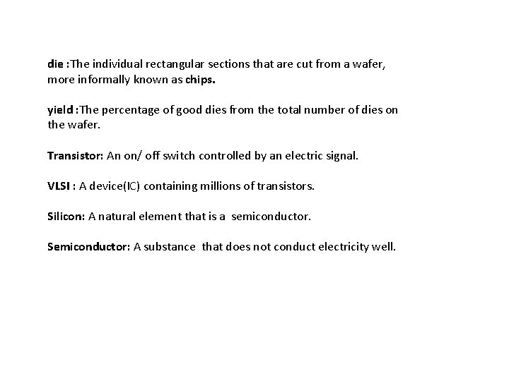 die : The individual rectangular sections that are cut from a wafer, more informally