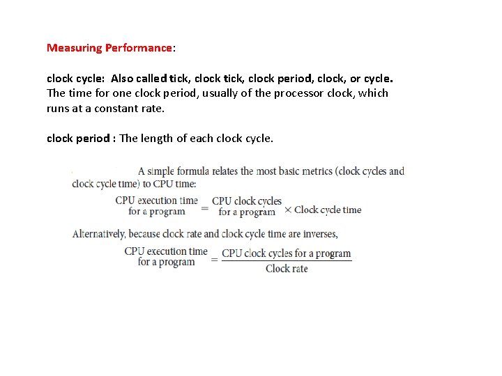 Measuring Performance: clock cycle: Also called tick, clock period, clock, or cycle. The time