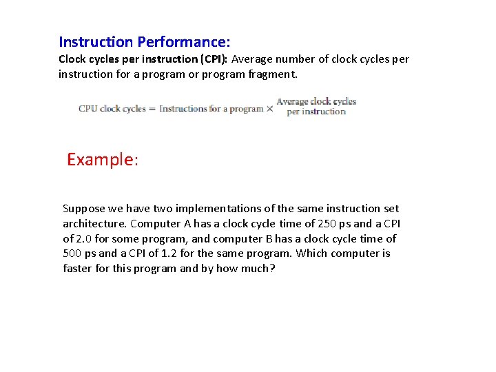 Instruction Performance: Clock cycles per instruction (CPI): Average number of clock cycles per instruction