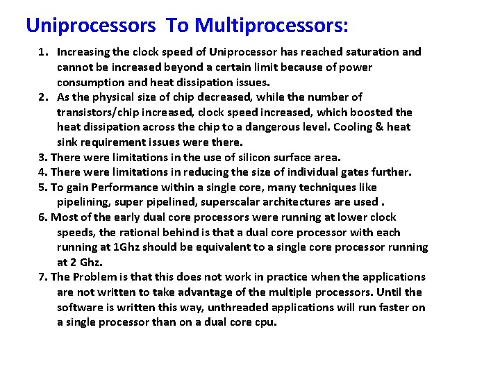 Uniprocessors To Multiprocessors: 1. Increasing the clock speed of Uniprocessor has reached saturation and