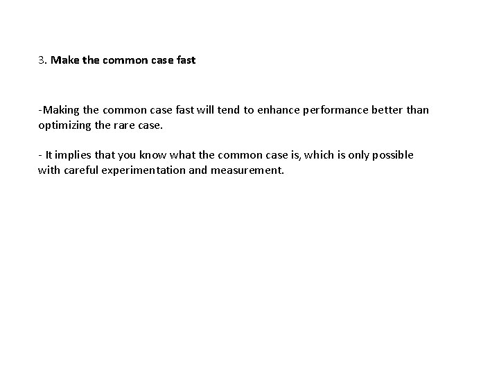 3. Make the common case fast -Making the common case fast will tend to