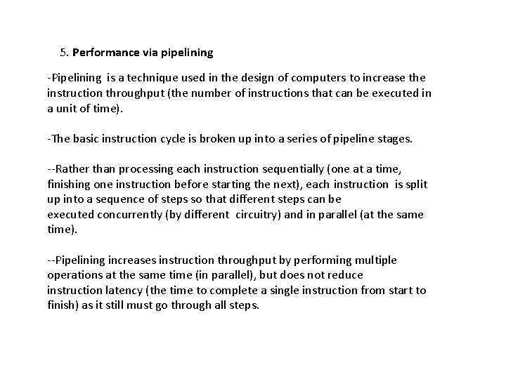 5. Performance via pipelining -Pipelining is a technique used in the design of computers