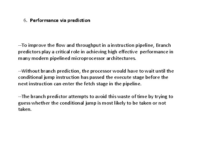 6. Performance via prediction --To improve the flow and throughput in a instruction pipeline,