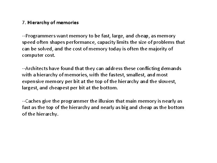 7. Hierarchy of memories --Programmers want memory to be fast, large, and cheap, as