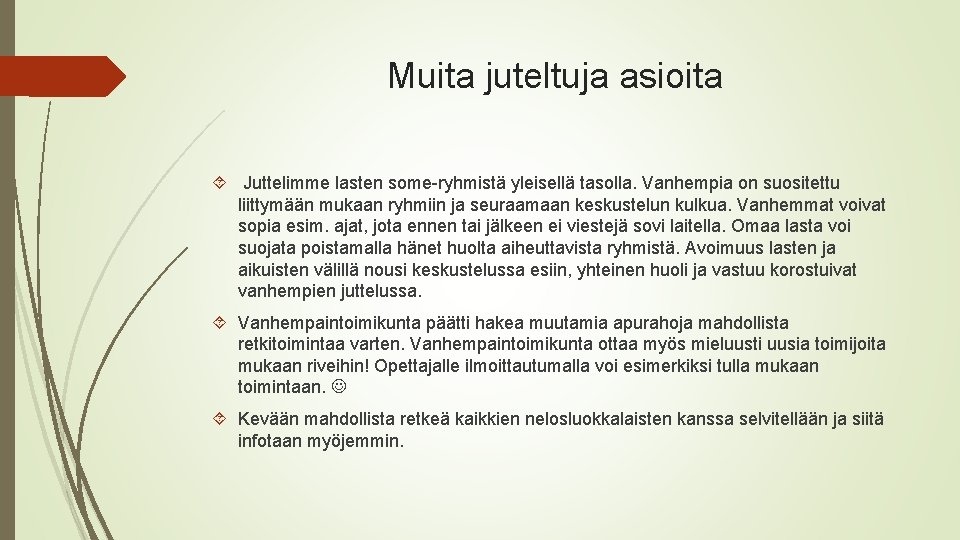 Muita juteltuja asioita Juttelimme lasten some-ryhmistä yleisellä tasolla. Vanhempia on suositettu liittymään mukaan ryhmiin Muita juteltuja asioita Juttelimme lasten some-ryhmistä yleisellä tasolla. Vanhempia on suositettu liittymään mukaan ryhmiin