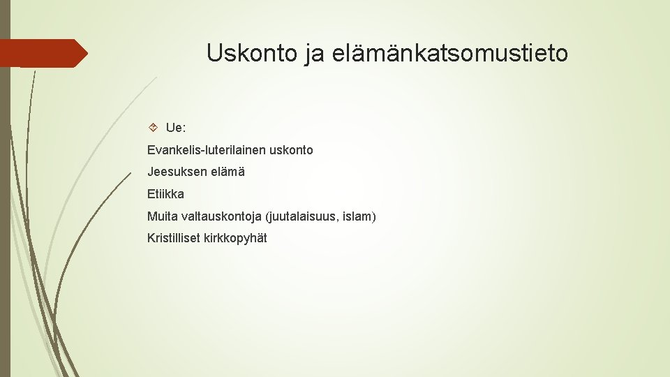 Uskonto ja elämänkatsomustieto Ue: Evankelis-luterilainen uskonto Jeesuksen elämä Etiikka Muita valtauskontoja (juutalaisuus, islam) Kristilliset Uskonto ja elämänkatsomustieto Ue: Evankelis-luterilainen uskonto Jeesuksen elämä Etiikka Muita valtauskontoja (juutalaisuus, islam) Kristilliset
