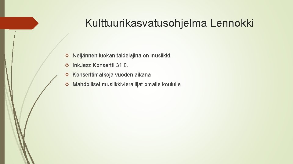 Kulttuurikasvatusohjelma Lennokki Neljännen luokan taidelajina on musiikki. Ink. Jazz Konsertti 31. 8. Konserttimatkoja vuoden Kulttuurikasvatusohjelma Lennokki Neljännen luokan taidelajina on musiikki. Ink. Jazz Konsertti 31. 8. Konserttimatkoja vuoden