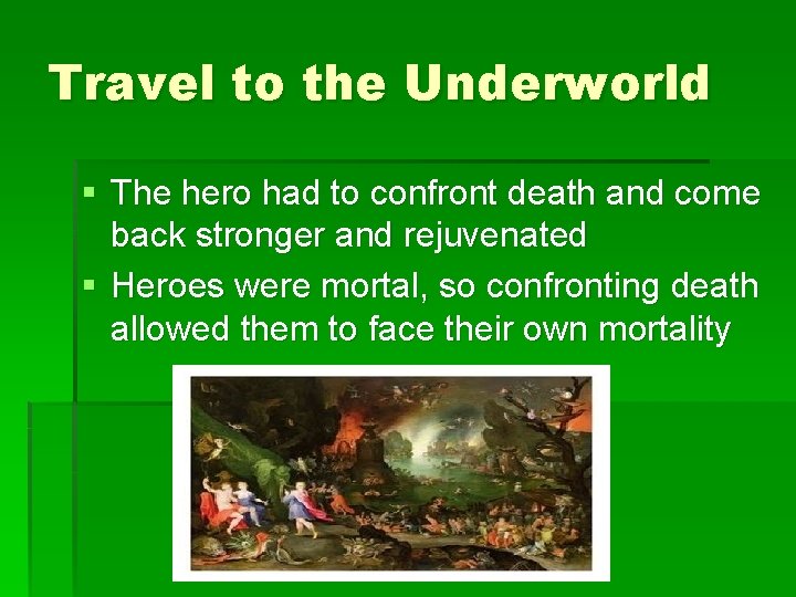 Travel to the Underworld § The hero had to confront death and come back