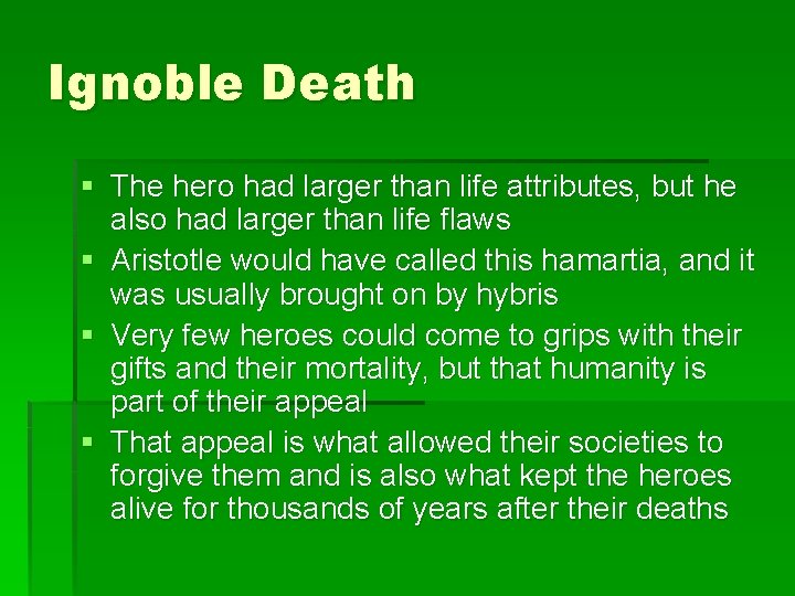 Ignoble Death § The hero had larger than life attributes, but he also had