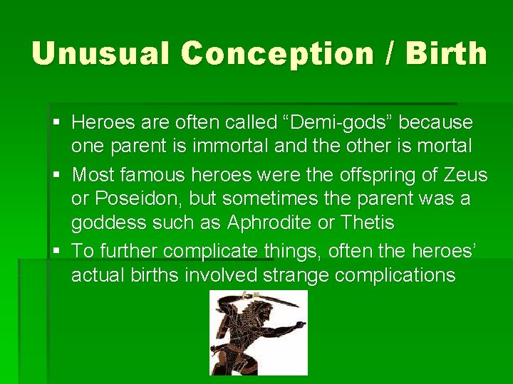 Unusual Conception / Birth § Heroes are often called “Demi-gods” because one parent is