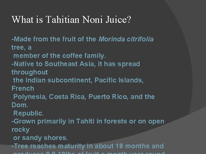 What is Tahitian Noni Juice? -Made from the fruit of the Morinda citrifolia tree,
