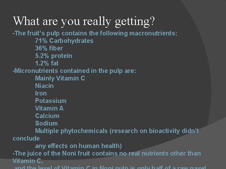 What are you really getting? -The fruit’s pulp contains the following macronutrients: 71% Carbohydrates