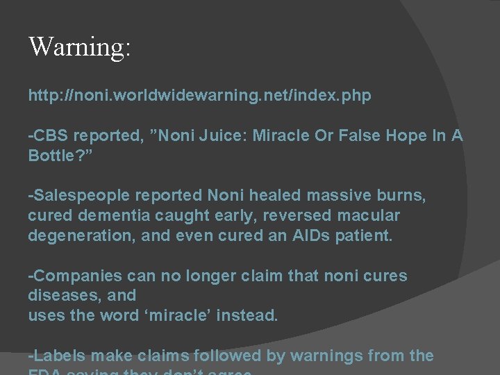 Warning: http: //noni. worldwidewarning. net/index. php -CBS reported, ”Noni Juice: Miracle Or False Hope