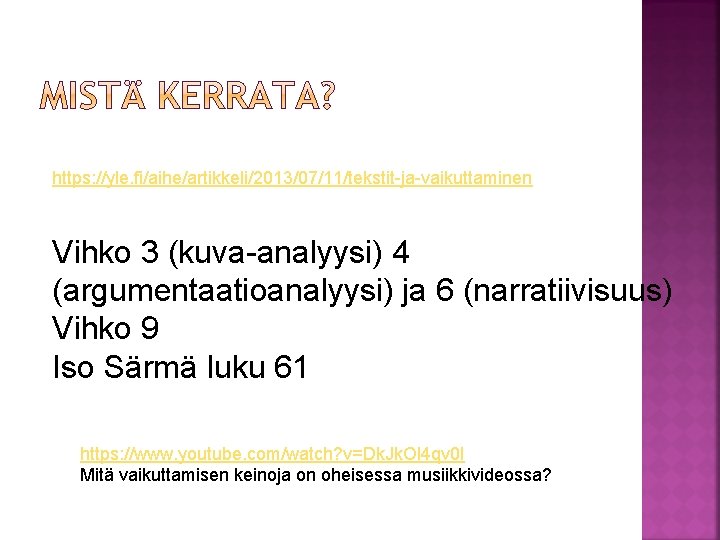 https: //yle. fi/aihe/artikkeli/2013/07/11/tekstit-ja-vaikuttaminen Vihko 3 (kuva-analyysi) 4 (argumentaatioanalyysi) ja 6 (narratiivisuus) Vihko 9 Iso