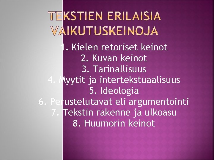 1. Kielen retoriset keinot 2. Kuvan keinot 3. Tarinallisuus 4. Myytit ja intertekstuaalisuus 5.