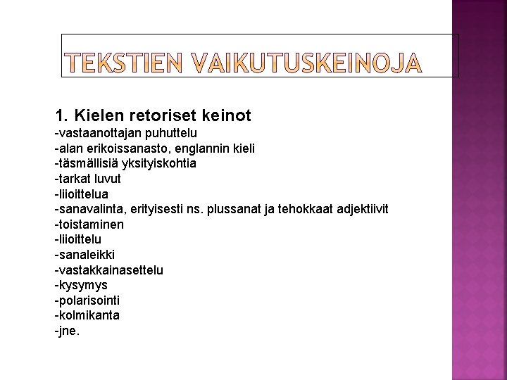 1. Kielen retoriset keinot -vastaanottajan puhuttelu -alan erikoissanasto, englannin kieli -täsmällisiä yksityiskohtia -tarkat luvut