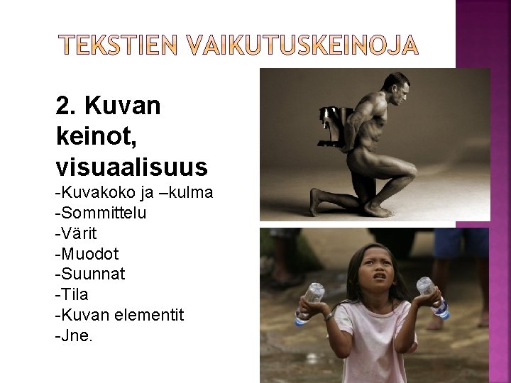 2. Kuvan keinot, visuaalisuus -Kuvakoko ja –kulma -Sommittelu -Värit -Muodot -Suunnat -Tila -Kuvan elementit