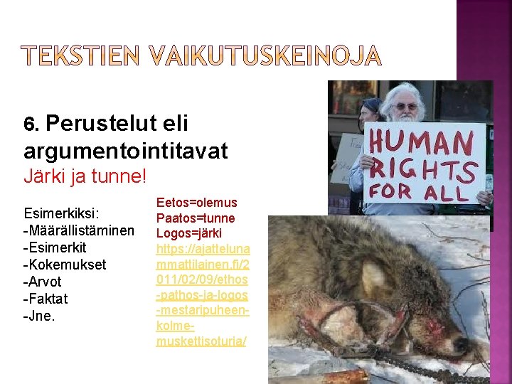 6. Perustelut eli argumentointitavat Järki ja tunne! Esimerkiksi: -Määrällistäminen -Esimerkit -Kokemukset -Arvot -Faktat -Jne.
